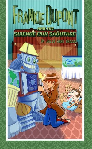 [Frankie Dupont Mysteries 03] • Frankie Dupont and the Science Fair Sabotage